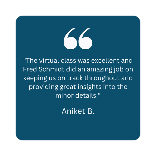 Axeon Testimonial: "The virtual class was excellent and Fred Schmidt did an amazing job on keeping us on track throughout and providing great insights into the minor details." - Aniket B.